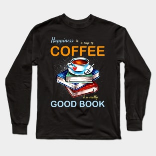 Happiness is a cup of coffee & a really good book Long Sleeve T-Shirt